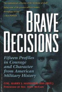 Cover image for Brave Decisions: Profiles in Courage and Character from American Military History