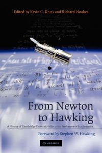 Cover image for From Newton to Hawking: A History of Cambridge University's Lucasian Professors of Mathematics