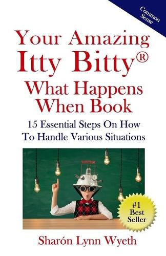 Cover image for Your Amazing Itty Bitty(R) What Happens When Book: 15 Essential Steps On How To Handle Various Situations