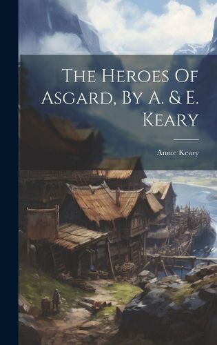 Cover image for The Heroes Of Asgard, By A. & E. Keary