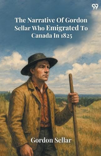 Cover image for The Narrative Of Gordon Sellar Who Emigrated To Canada In 1825 (Edition1)