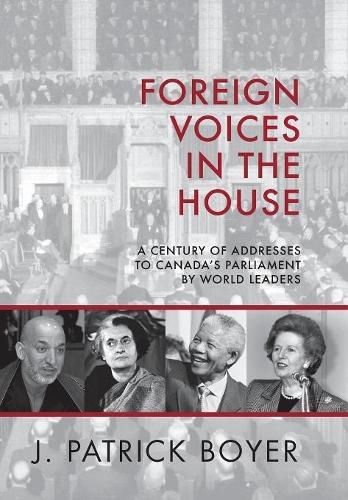 Foreign Voices in the House: A Century of Addresses to Canada's Parliament by World Leaders