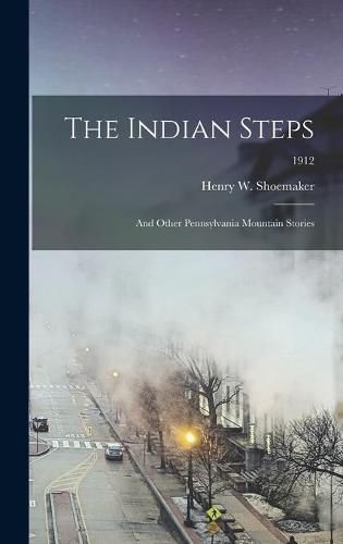 The Indian Steps: and Other Pennsylvania Mountain Stories; 1912