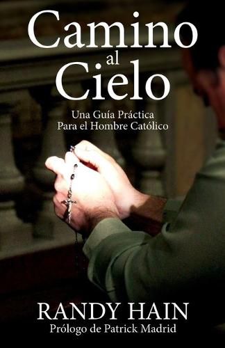 Cover image for Camino al Cielo: Una Guia Practica Para el Hombre Catolico