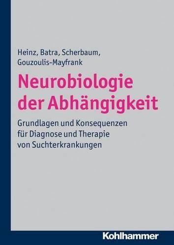 Cover image for Neurobiologie Der Abhangigkeit: Grundlagen Und Konsequenzen Fur Diagnose Und Therapie Von Suchterkrankungen