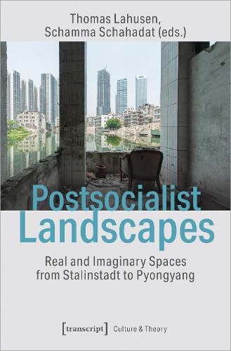 Cover image for Postsocialist Landscapes - Real and Imaginary Spaces from Stalinstadt to Pyongyang
