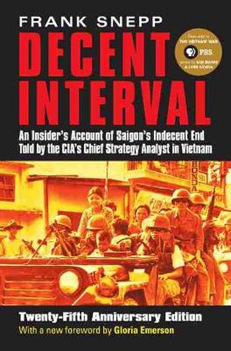 Cover image for Decent Interval: An Insider's Account of Saigon's Indecent End Told by the CIA's Chief Strategy Analyst in Vietnam