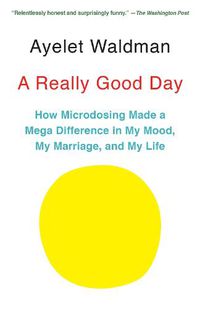 Cover image for A Really Good Day: How Microdosing Made a Mega Difference in My Mood, My Marriage, and My Life