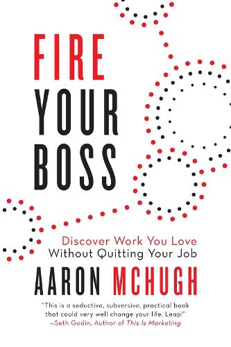 Cover image for Fire Your Boss: Discover Work You Love Without Quitting Your Job