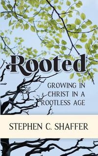 Cover image for Rooted: Growing in Christ in a Rootless Age