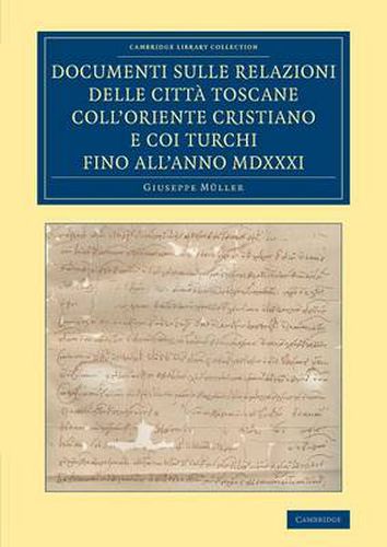 Documenti sulle relazioni delle citta Toscane coll'Oriente Cristiano e coi Turchi fino all'anno MDXXXI