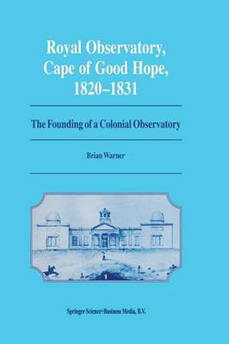 Cover image for Royal Observatory, Cape of Good Hope 1820-1831: The Founding of a Colonial Observatory Incorporating a biography of Fearon Fallows