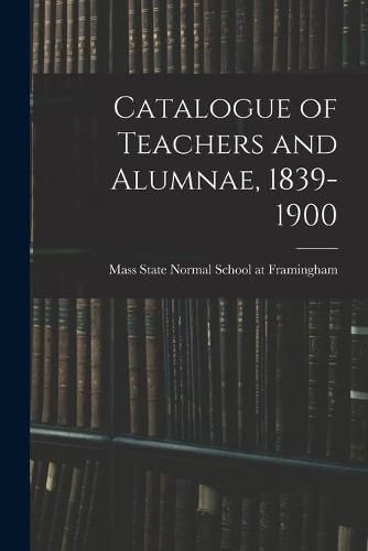 Cover image for Catalogue of Teachers and Alumnae, 1839-1900