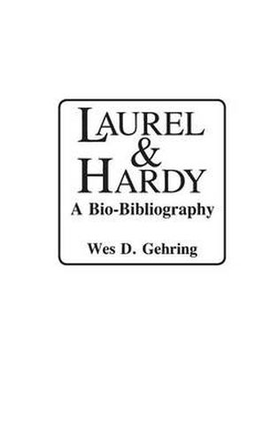 Laurel and Hardy: A Bio-Bibliography