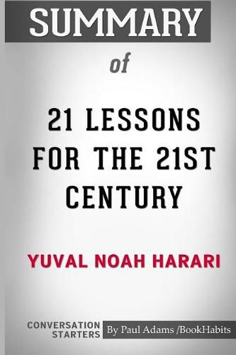 Summary of 21 Lessons for the 21st Century by Yuval Noah Harari: Conversation Starters
