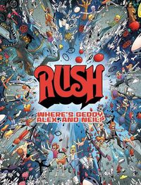 Cover image for Rush: Where's Geddy, Alex, and Neil?