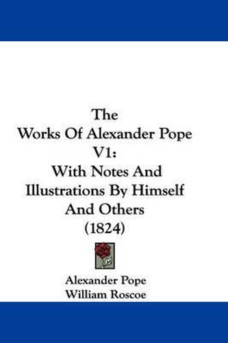 Cover image for The Works of Alexander Pope V1: With Notes and Illustrations by Himself and Others (1824)