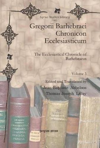 Gregorii Barhebraei Chronicon Ecclesiasticum (Vol 3): The Ecclesiastical Chronicle of Barhebraeus