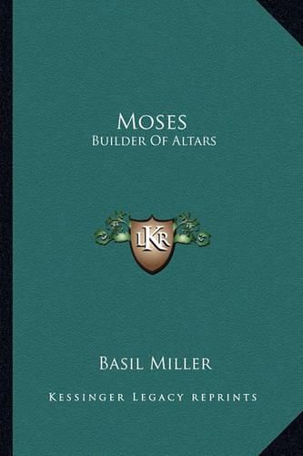 Moses: Builder of Altars