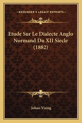 Cover image for Etude Sur Le Dialecte Anglo Normand Du XII Siecle (1882)