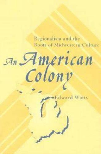An American Colony: Regionalism and the Roots of Midwestern Culture