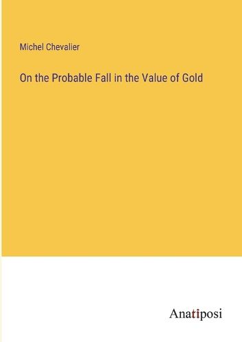 Cover image for On the Probable Fall in the Value of Gold