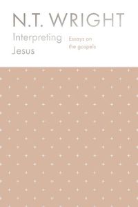 Cover image for Interpreting Jesus: Essays on the Gospels