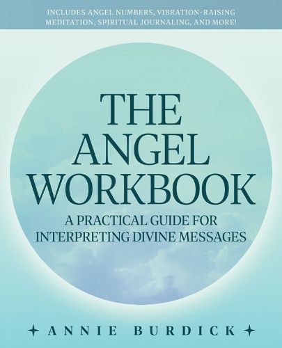 Cover image for The Angel Workbook: A Practical Guide to Interpreting Divine Messages - Includes Angel Numbers, Vibration-Raising Meditation, Spiritual Journaling, and More!