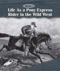 Cover image for Life as a Pony Express Rider in the Wild West