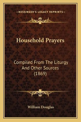 Household Prayers: Compiled from the Liturgy and Other Sources (1869)