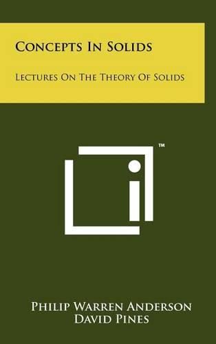 Concepts in Solids: Lectures on the Theory of Solids