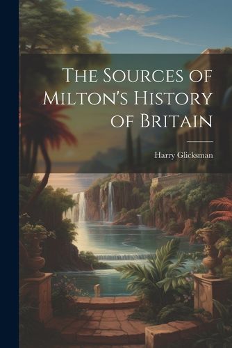 Cover image for The Sources of Milton's History of Britain