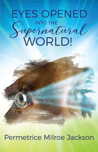 Cover image for EYES OPENED Into The Supernatural World!