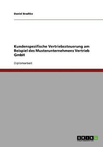 Cover image for Kundenspezifische Vertriebssteuerung. Kundenorientierung in ganzheitlichen Ansatzen: Am Beispiel des Musterunternehmens Vertrieb GmbH