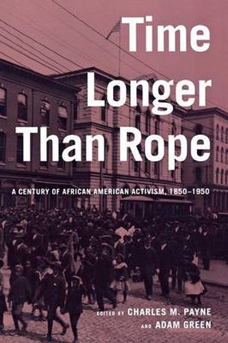 Cover image for Time Longer than Rope: A Century of African American Activism, 1850-1950