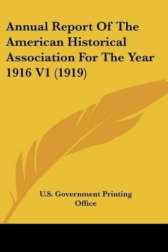 Annual Report of the American Historical Association for the Year 1916 V1 (1919)