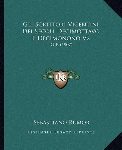 Cover image for Gli Scrittori Vicentini Dei Secoli Decimottavo E Decimonono V2: G-R (1907)