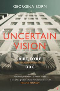 Cover image for Uncertain Vision: Birt, Dyke and the Reinvention of the BBC