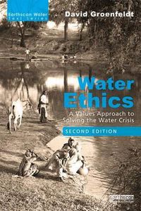 Cover image for Water Ethics: A Values Approach to Solving the Water Crisis