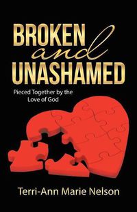 Cover image for Broken and Unashamed: Pieced Together by the Love of God