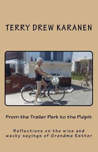 Cover image for From the Trailer Park to the Pulpit: Reflections on the wise and wacky sayings of Grandma Esther