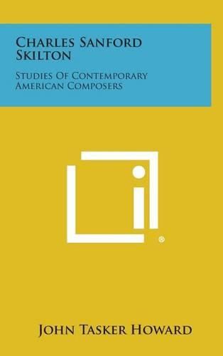 Cover image for Charles Sanford Skilton: Studies of Contemporary American Composers