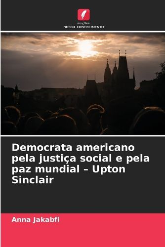 Cover image for Democrata americano pela justica social e pela paz mundial - Upton Sinclair
