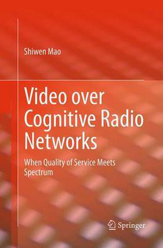 Cover image for Video over Cognitive Radio Networks: When Quality of Service Meets Spectrum