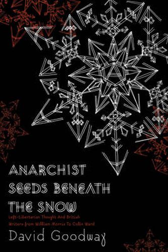 Cover image for Anarchist Seeds Beneath The Snow: Left-Libertarian Thought and British Writers from William Morris to Colin Ward