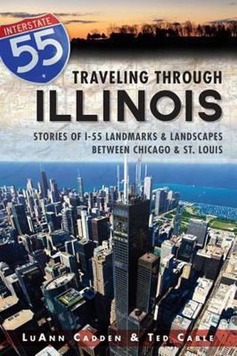 Cover image for Traveling Through Illinois: Stories of I-55 Landmarks & Landscapes Between Chicago & St. Louis