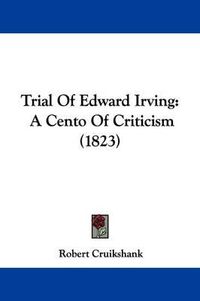 Cover image for Trial of Edward Irving: A Cento of Criticism (1823)
