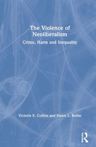 Cover image for The Violence of Neoliberalism: Crime, Harm and Inequality