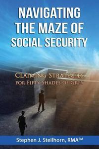 Cover image for Navigating the Maze of Social Security: Claiming Strategies for Fifty Shades of Grey