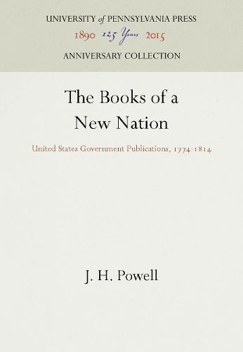 Cover image for The Books of a New Nation: United States Government Publications, 1774-1814